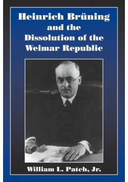 Heinrich Bruning and the Dissolution of the Weimar Republic