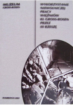 Wykorzystanie niewolniczej pracy więźniów kl gross rosen przez III Rzeszę