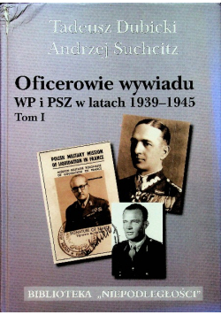 Oficerowie wywiadu WP i PSZ w latach 1939 1945 tom I