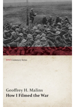 How I Filmed the War (WWI Centenary Series)