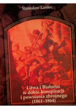 Litwa i Białoruś w dobie konspiracji i powstania zbrojnego