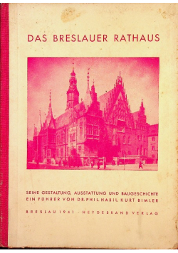 Das Breslauer Rathaus Seine Gestaltung Ausstattung und Baugeschichte. Ein Fuhrer von Dr Phil habil Kurt Bimler
