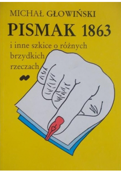 Pismak 1863 i inne szkice o różnych brzydkich rzeczach