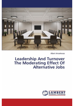 Leadership And Turnover The Moderating Effect Of Alternative Jobs