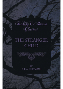 The Stranger Child (Fantasy and Horror Classics)