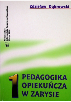 Pedagogika opiekuńcza w zarysie, Tom I