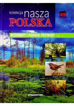 Kolekcja nasza Polska tom 49 Rezerwaty i pomniki przyrody część I
