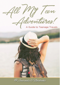 All My Teen Adventures! A Guide to Teenage Travels