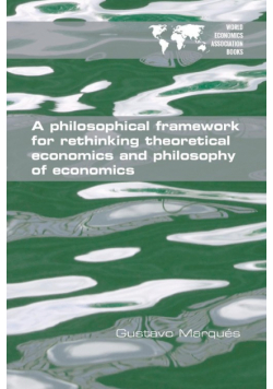 A Philosophical Framework for Rethinking Theoretical Economics and Philosophy of Economics