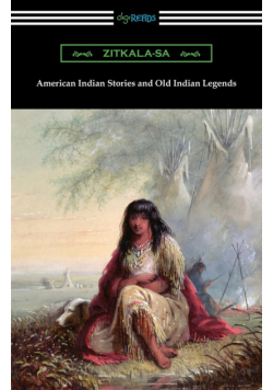American Indian Stories and Old Indian Legends