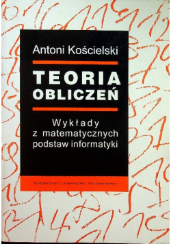 Teoria obliczeń Wykłady z matematycznych podstaw informatyki