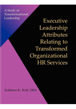 Executive Leadership Attributes Relating to Transformed Organizational Human Resource Services
