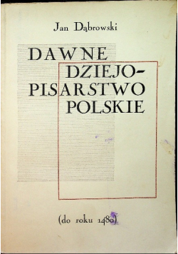 Dawne dziejopisarstwo Polskie do roku 1480