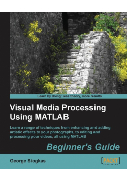 Visual Media Processing Using MATLAB Beginner's Guide
