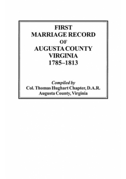 First Marriage Record of Augusta County, Virginia, 1785-1813