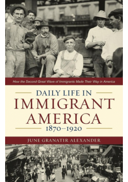 Daily Life in Immigrant America, 1870-1920