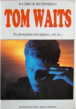 Tom Waits to fortepian jest pijany nie ja