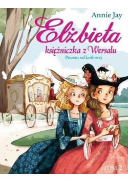 Elżbieta. Księżniczka z Wersalu T.2 Prezent od...