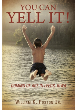 You Can Yell It! Coming of Age in Leeds, Iowa