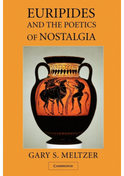 Euripides and the Poetics of Nostalgia