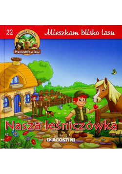 Mieszkam w lesie 22 Nasza leśniczówka