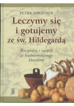 Leczymy się i gotujemy ze św Hildegardą