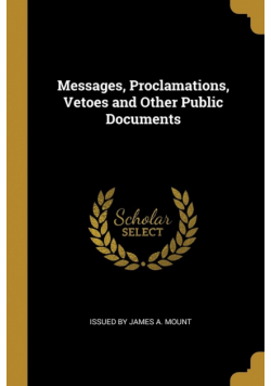 Messages, Proclamations, Vetoes and Other Public Documents