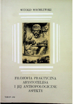 Filozofia praktyczna Arystotelesa i jej antropologiczne aspekty