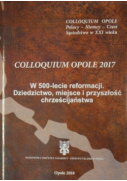 Colloquium Opole 2017 W 500 lecie reformacji Dziedzictwo miejsce i przyszłość chrześcijaństwa