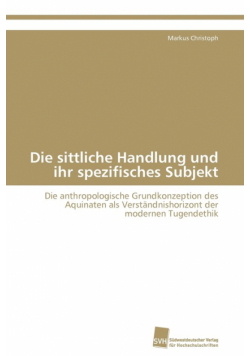 Die sittliche Handlung und ihr spezifisches Subjekt
