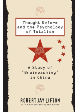 Thought Reform and the Psychology of Totalism