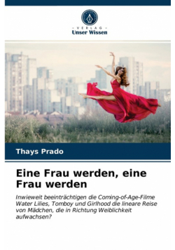Eine Frau werden, eine Frau werden