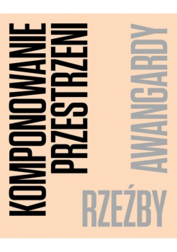 Komponowanie przestrzeni. Rzeźby awangardy