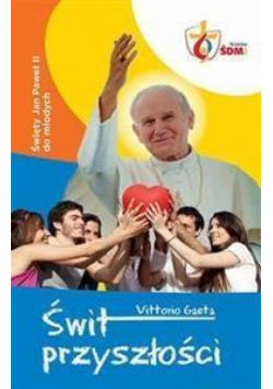 Świt Przyszłości. Święty JPII do młodych