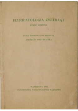 Mazurczak Jerzy (red.) - Fizjopatologia zwierząt. Część ogólna