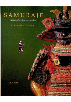 Samuraje Dzieje japońskich wojowników