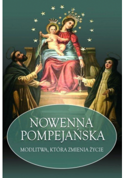 Nowenna Pompejańska. Modlitwa, która zmienia życie
