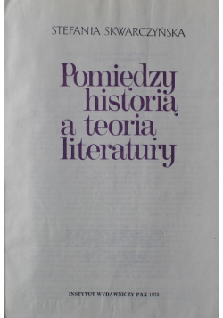 Pomiędzy historią a teorią literatury