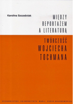 Między reportażem a literaturą. Twórczość Tochmana