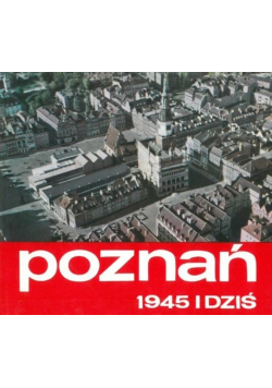 Poznań 1945 i dziś
