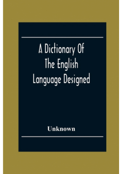 A Dictionary Of The English Language Designed For Use In Common Schools Abridged From Webster'S International Dictionary