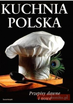 Kuchnia polska. Przepisy dawne i nowe