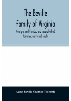 The Beville family of Virginia, Georgia, and Florida, and several allied families, north and south
