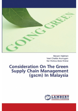 Consideration On The Green Supply Chain Management (gscm) In Malaysia
