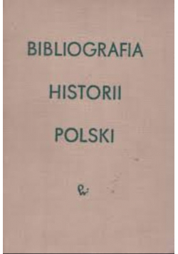 Bibliografia Historii Polski Do Roku 1795 Tom I