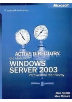 Active Directory dla Microsoft Windows Server 2003. Przewodnik techniczny