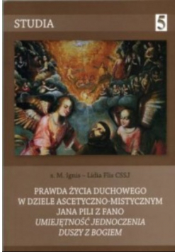 Prawda życia duchowego w dziele ascetyczno - mistycznym Jana Pili z Fano Umiejętność jednoczenia duszy z Bogiem
