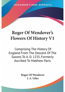 Roger Of Wendover's Flowers Of History V1