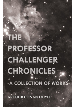 The Professor Challenger Chronicles (A Collection of Works)