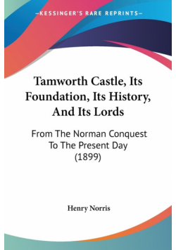 Tamworth Castle, Its Foundation, Its History, And Its Lords